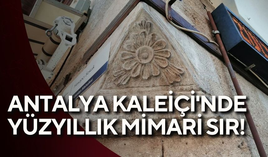 Antalya Kaleiçi'nde yüzyıllık mimari sır! 78 pahlı köşe gün yüzüne çıkıyor