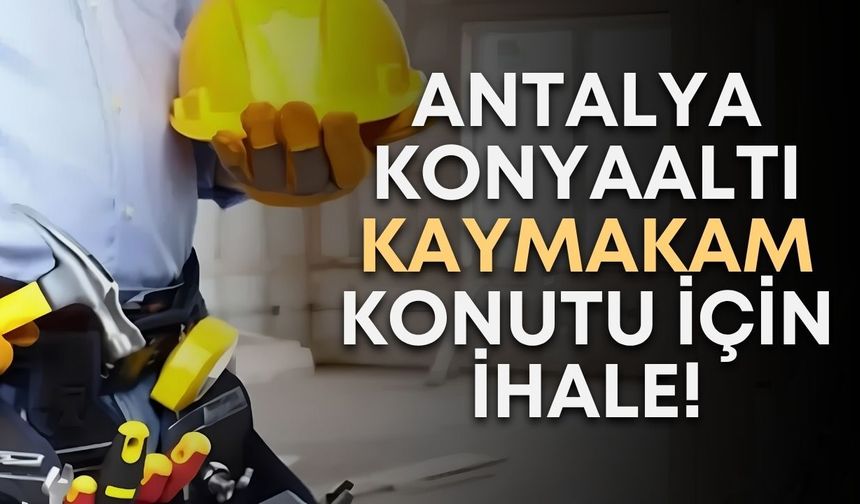 Antalya Konyaaltı Kaymakam Konutu için ihale!
