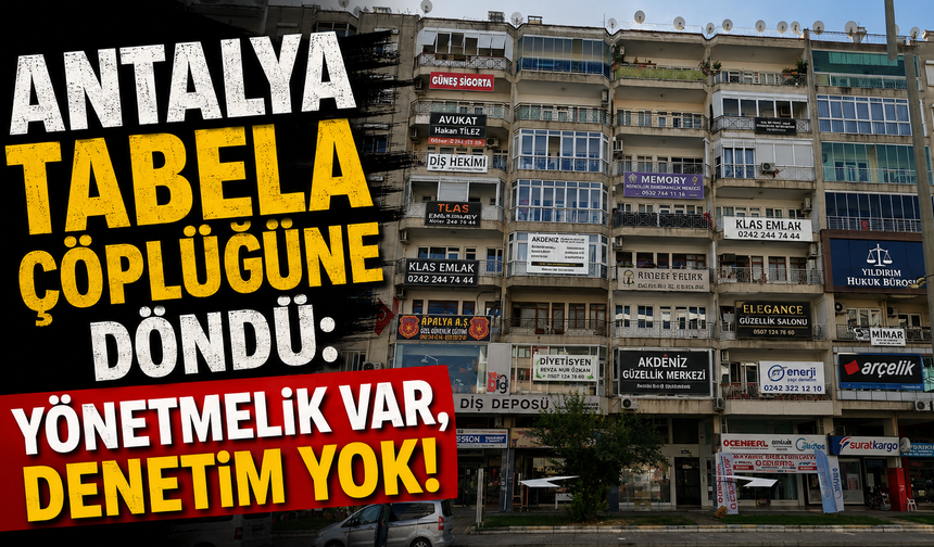 Antalya tabela çöplüğüne döndü: Yönetmelik var, denetim yok!