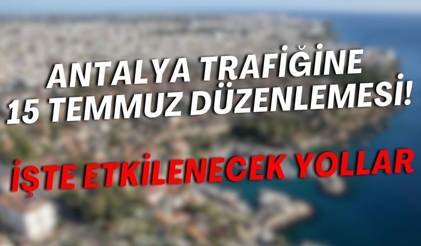 Antalya’da bugün trafiğe çıkacaklar dikkat! İşte etkilenecek yollar