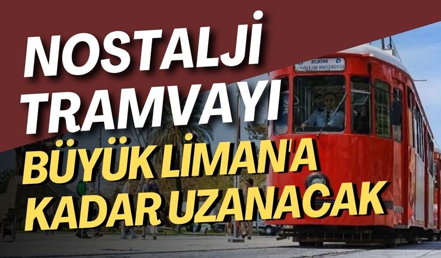 Antalya’da 27 yıllık nostalji tramvayında yeni dönem! Büyük Liman'a kadar uzanacak