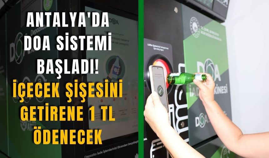 Antalya'da DOA sistemi başladı! İçecek şişesini getirene 1 TL ödenecek