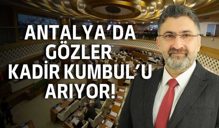 Antalya’da gözler Kadir Kumbul’u arıyor!