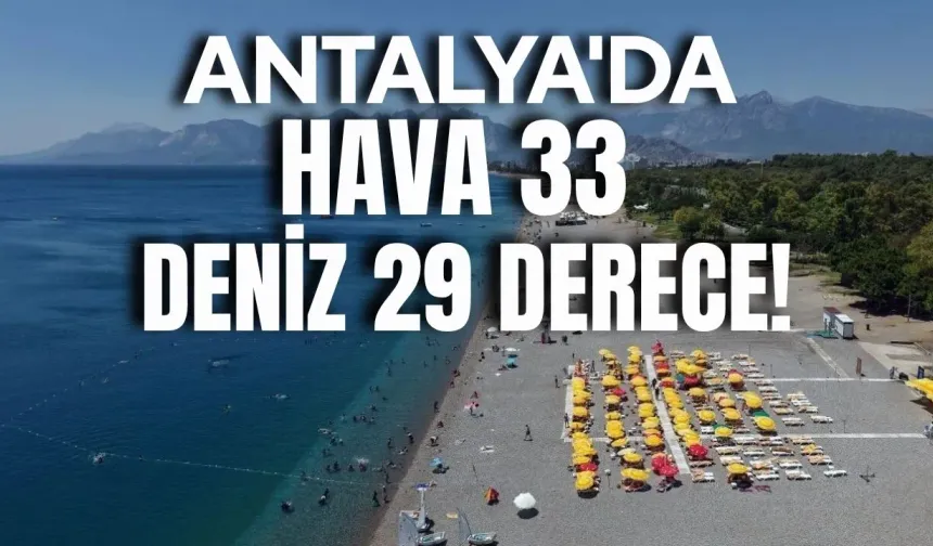 Antalya'da hava 33, deniz 29 derece!