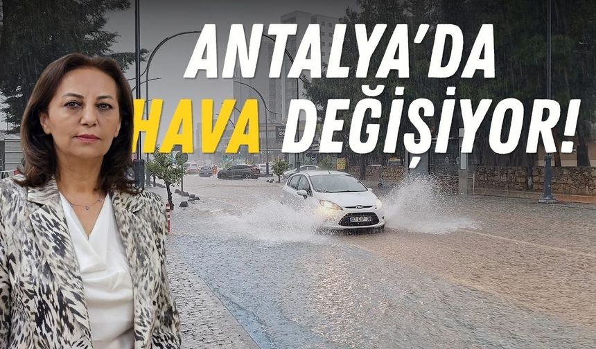 Antalya'da hava değişiyor! Sağanak yağış bekleniyor