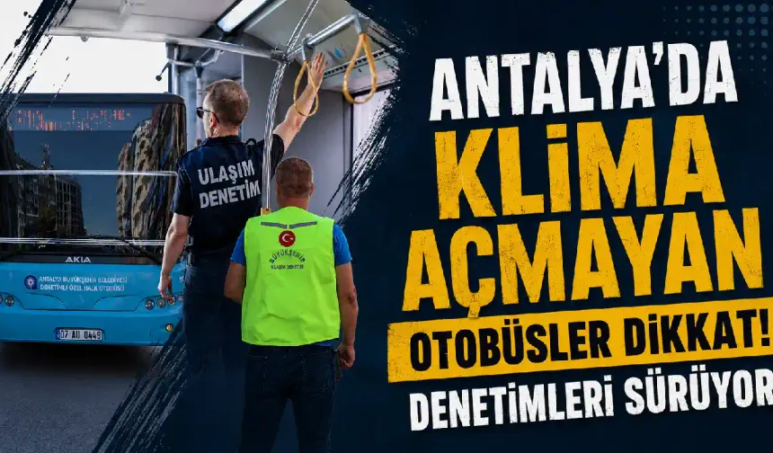 Antalya'da Kavurucu Sıcakta Klima Denetimi! Otobüsler Mercek Altında