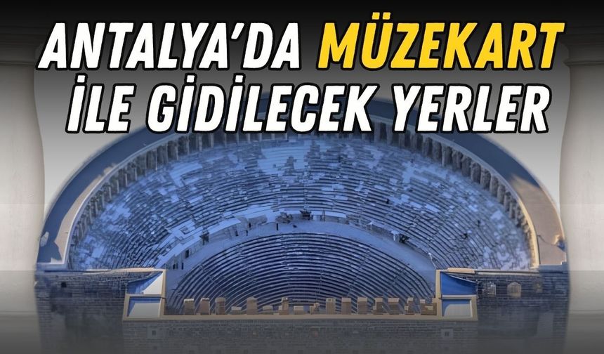 Antalya'da Müzekart nerelerde geçerli? Hangi müzeler ücretsiz?
