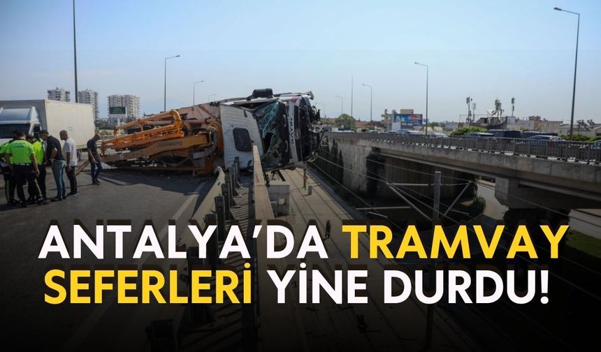 Antalya’da tramvay seferleri bir kez daha durdu