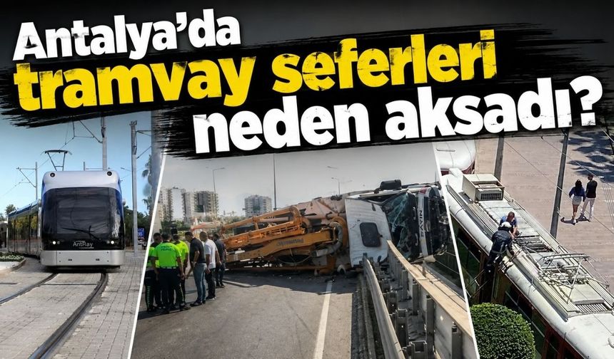 Antalya'da tramvay seferlerinin neden durduğu ortaya çıktı