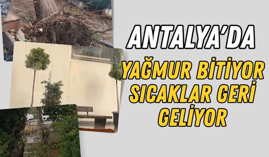 Antalya'da yağmur serinletti! 41 derecelik kavurucu sıcaklar geri dönüyor