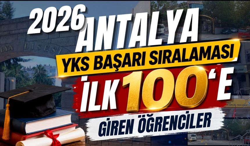 Antalya'da YKS başarı sıralaması ne? 2026 YKS'de Antalya'dan kaç derece geldi?