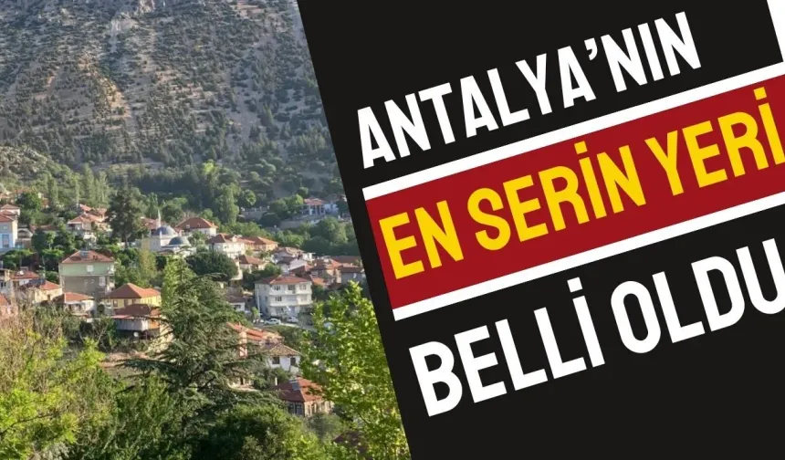 Antalya'nın en serin yeri belli oldu: Gece sıcaklığı 13 dereceye düştü