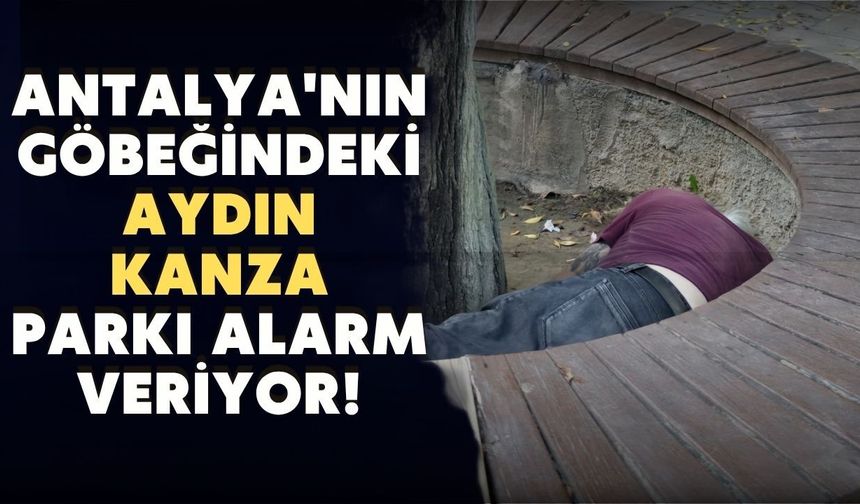 Antalya'nın göbeğindeki Aydın Kanza Parkı alarm veriyor!