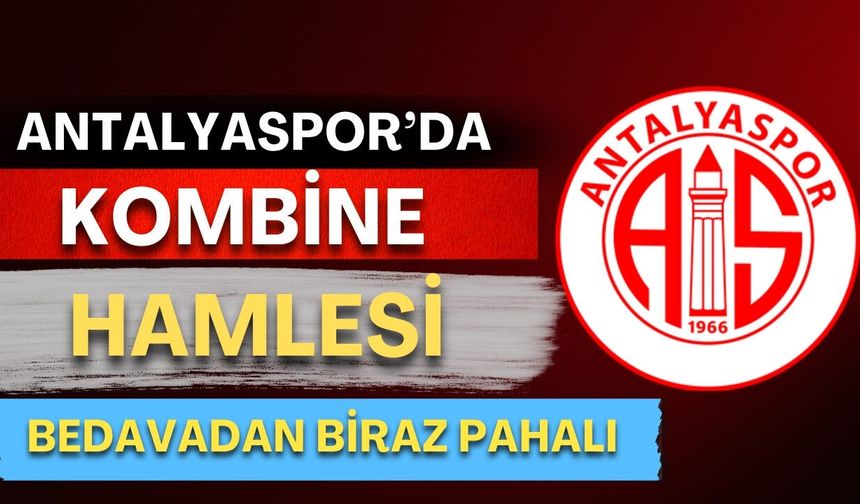 Antalyaspor'dan Süper Lig aşkına kombine hamlesi! Bedavadan biraz pahalı