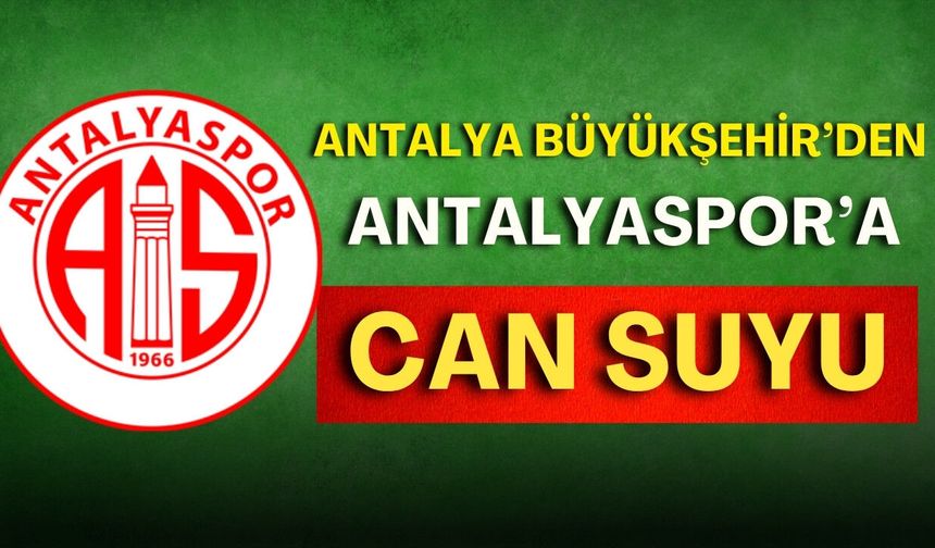 Antalya Büyükşehir’den Antalyaspor’a can suyu