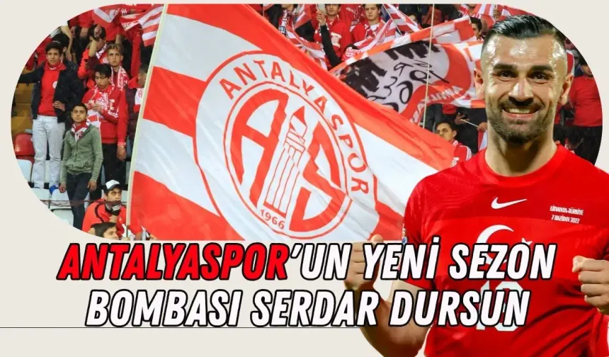 Antalyaspor'da Serdar Dursun heyecanı! Yarın Antalya'da