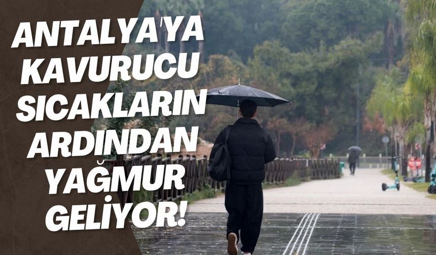 Antalya'ya kavurucu sıcakların ardından yağmur geliyor!