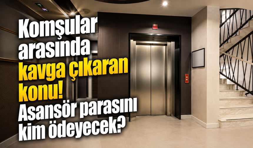 Komşular arasında kavga çıkaran konu: Asansör parasını kim ödeyecek?