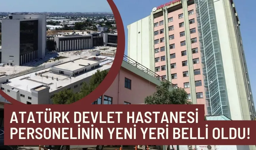 Atatürk Devlet Hastanesi personelinin yeni yeri belli oldu!