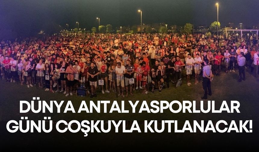 Dünya Antalyasporlular günü coşkuyla kutlanacak!