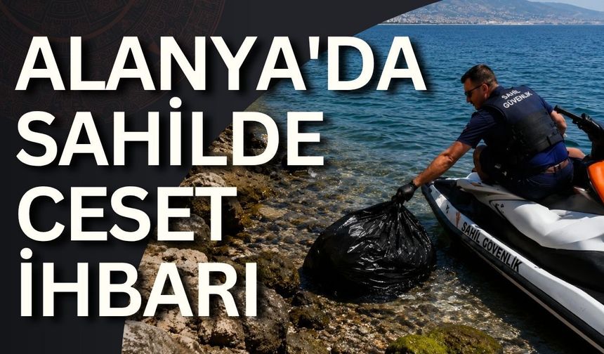 Alanya'da sahilde ceset ihbarı