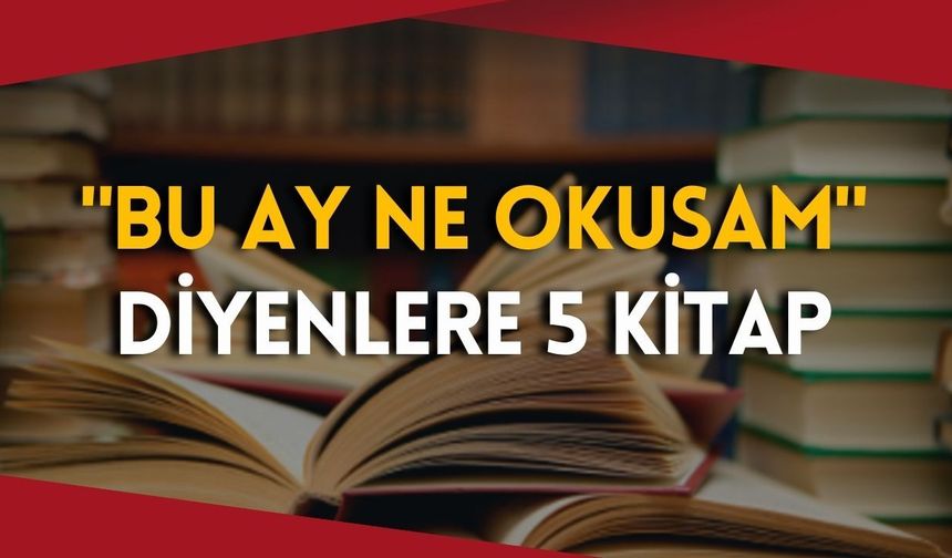 "Bu ay ne okusam" diyenlere 5 kitap