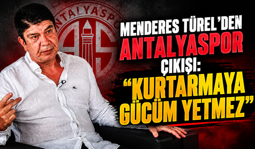 Menderes Türel'den Antalyaspor çıkışı: “Kurtarmaya gücüm yetmez”