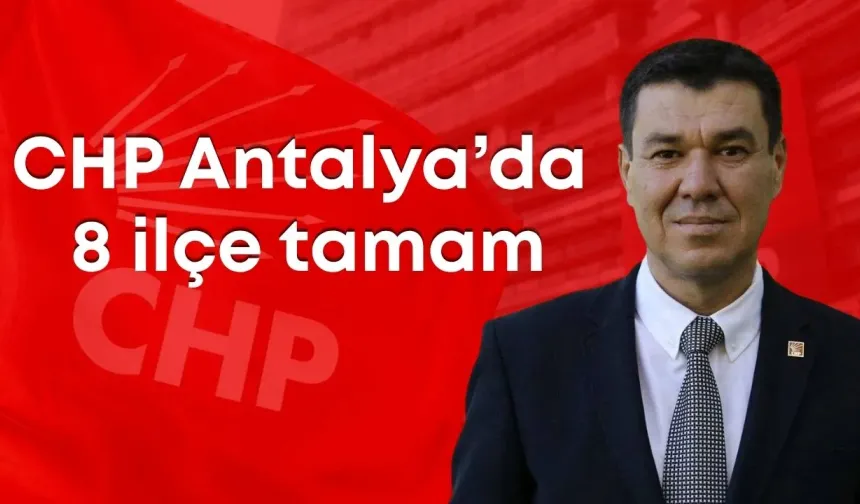CHP Antalya’da peş peşe atamalar: 8 ilçe tamam