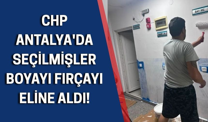 CHP Antalya'da seçilmişler boyayı fırçayı eline aldı!