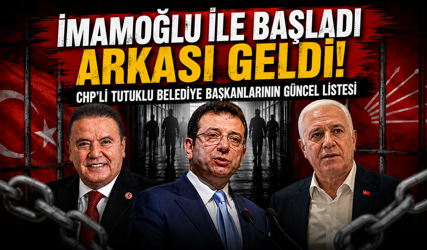 İmamoğlu ile başladı arkası geldi! CHP’li tutuklu belediye başkanlarının güncel listesi