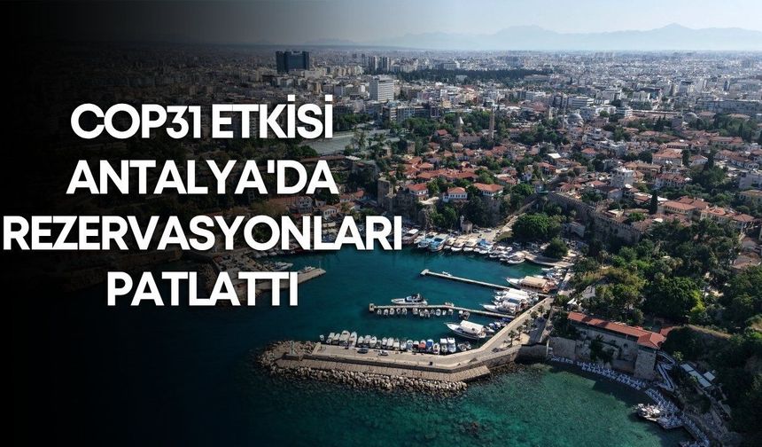 COP31 etkisi Antalya'da rezervasyonları patlattı: Kaleiçi doldu