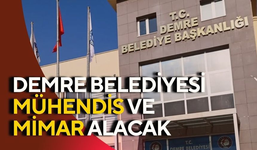 Demre Belediyesi mühendis ve mimar alacak