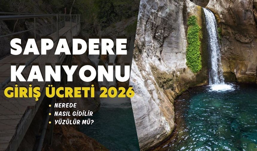 Sapadere Kanyonu giriş ücreti 2026: Nerede, nasıl gidilir, kaç saatte gezilir?