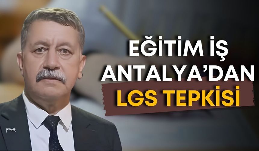 Eğitim İş Antalya’dan LGS tepkisi