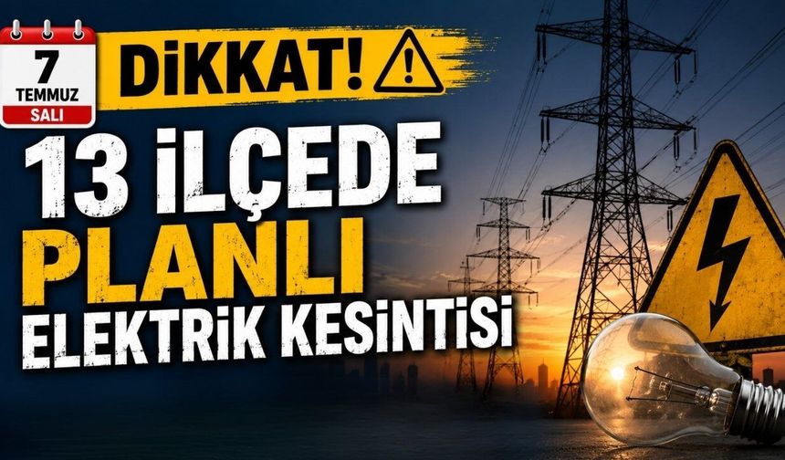 Antalya'da 7 Temmuz Salı günü 13 ilçede planlı elektrik kesintisi yaşanacak