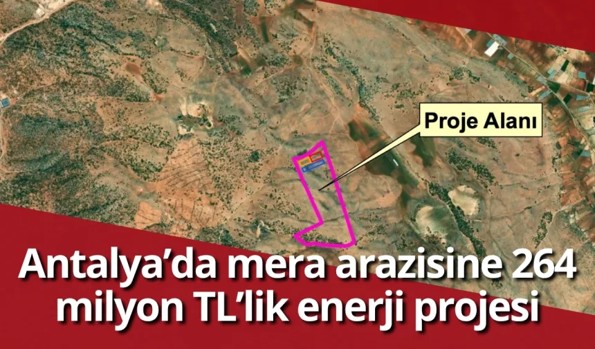 Antalya’da mera arazisine 264 milyon TL’lik enerji projesi