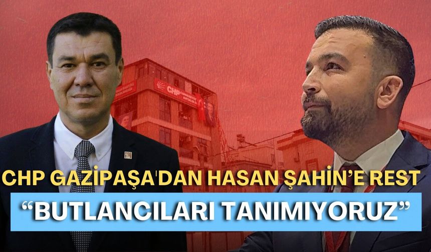 CHP Gazipaşa'dan Hasan Şahin’e rest: “Butlancıları tanımıyoruz”