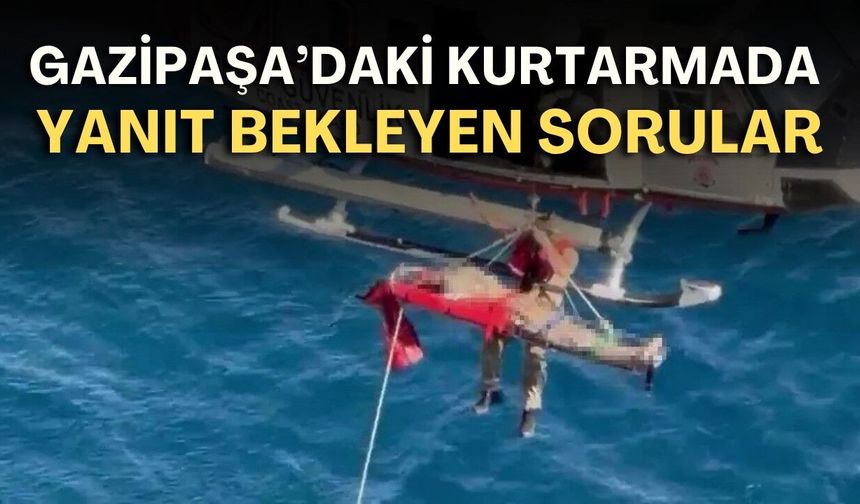 Gazipaşa'daki kurtarmada yanıt bekleyen sorular: Helikopter neden saatler sonra geldi?