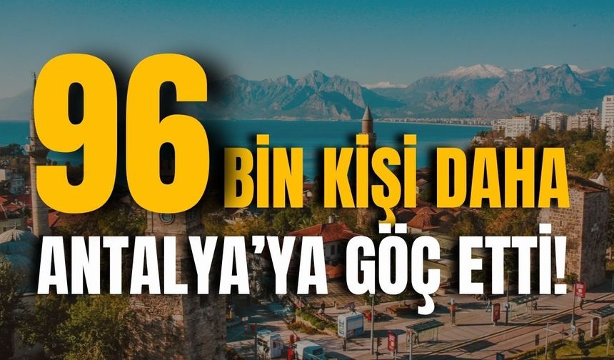 96 bin kişi daha Antalya'ya göç etti