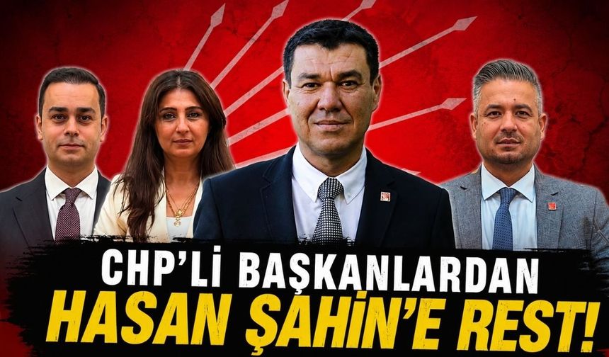 CHP’li başkanlardan Hasan Şahin’e rest!