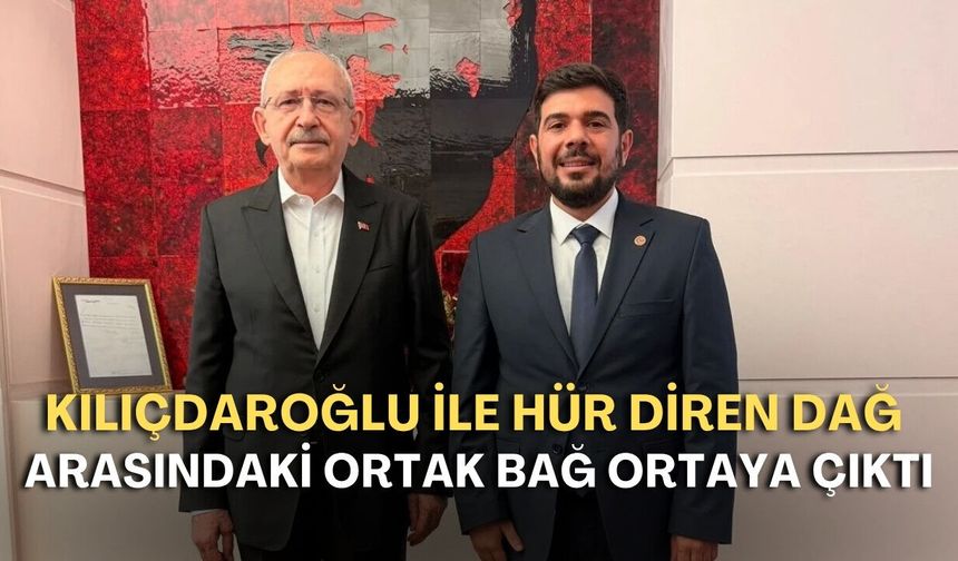 Kılıçdaroğlu ile Hür Diren Dağ arasındaki ortak bağ ortaya çıktı