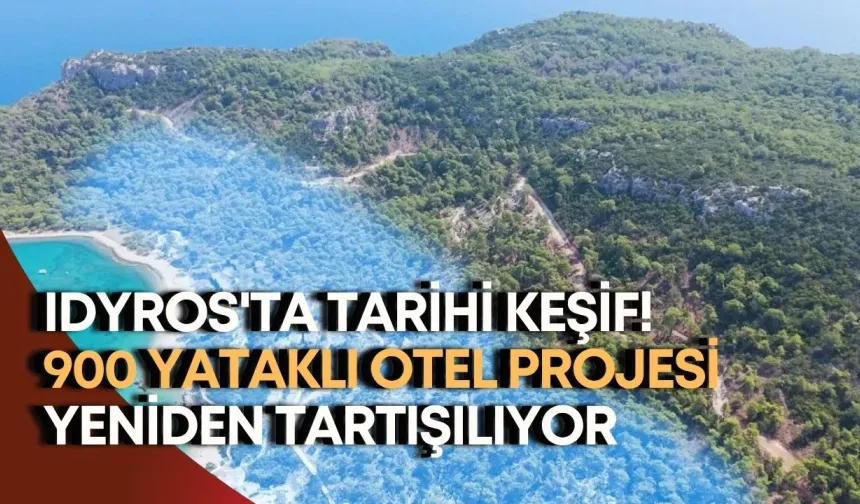 Idyros'ta tarihi keşif! 900 yataklı otel projesi yeniden tartışılıyor
