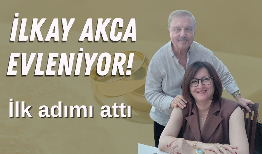 İlkay Akca evleniyor! İlk adımı attı