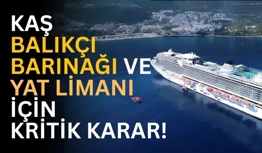 Kaş Merkez Balıkçı Barınağı ve Yat Limanı için kritik karar!