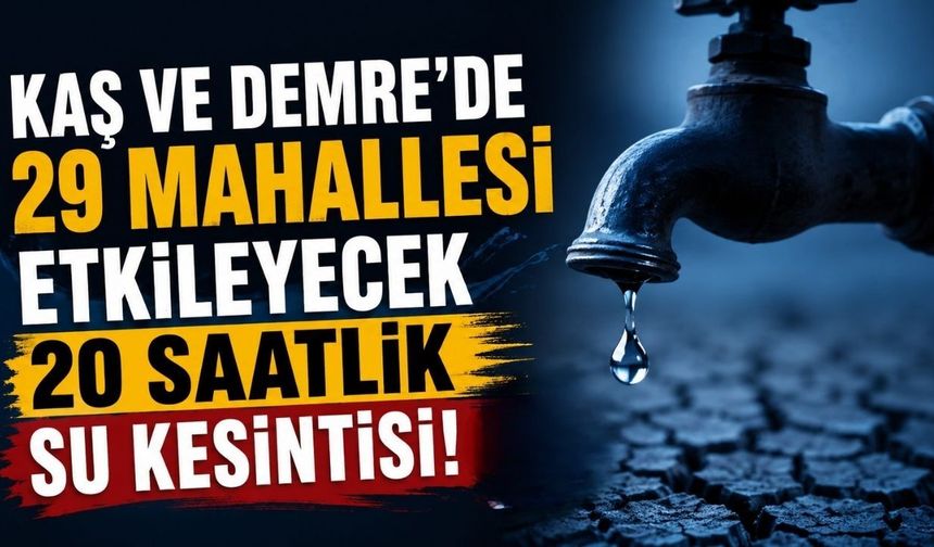 Kaş ve Demre’de 29 mahallesi etkileyecek 20 saatlik su kesintisi!