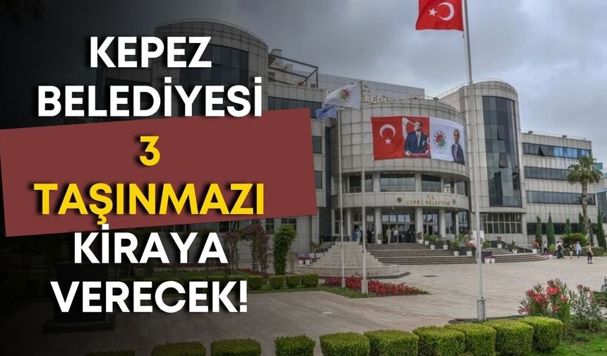 Kepez Belediyesi 3 taşınmazı kiraya verecek! İhale tarihi belli oldu