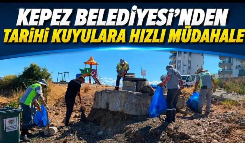 Kepez Belediyesi'nden tarihi kuyulara hızlı müdahale