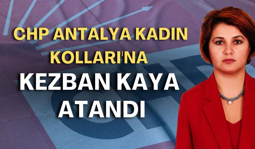 CHP Antalya Kadın Kolları'na Kezban Kaya atandı