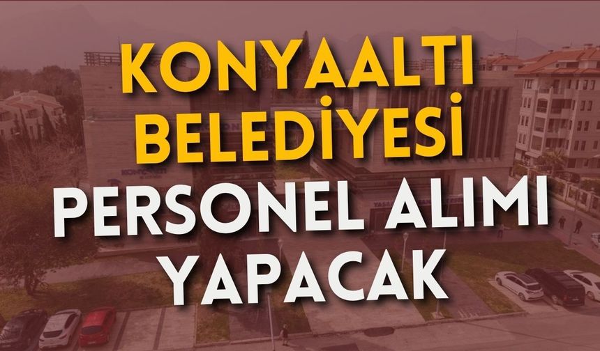 Konyaaltı Belediyesi personel alımı yapacak