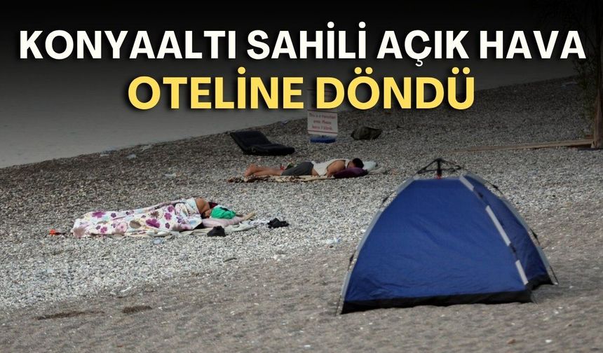 Konyaaltı sahili açık hava oteline döndü: Halısını, hasırını seren sahilde sabahlıyor